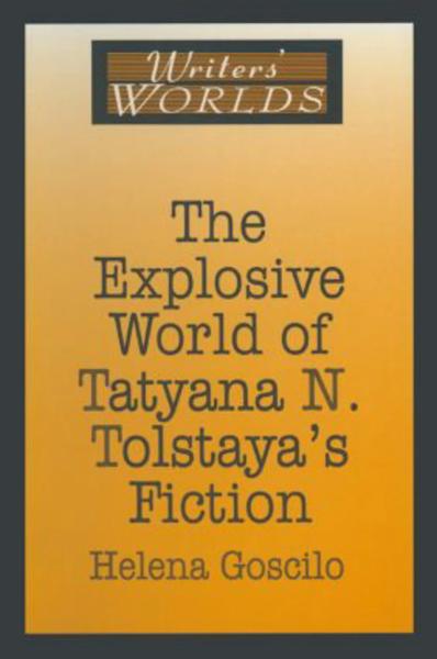 The Explosive World of Tatyana N. Tolstaya's Fiction