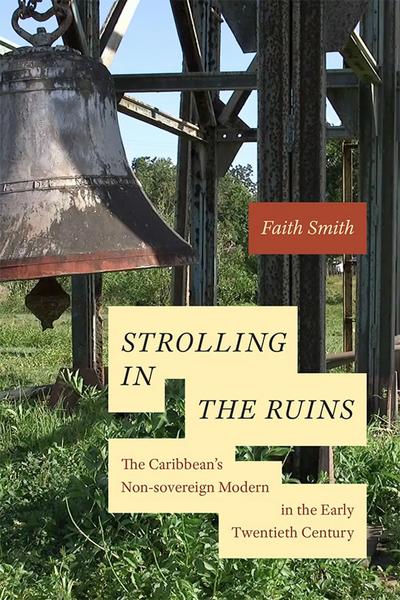 Strolling in the Ruins: The Caribbean’s Non-sovereign Modern in the Early Twentieth Century