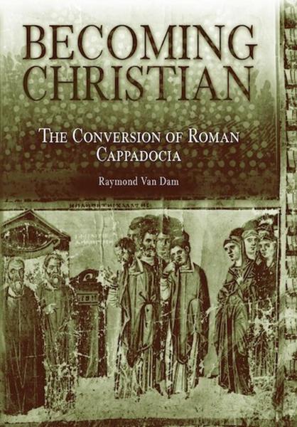 Becoming Christian: The Conversion of Roman Cappadocia