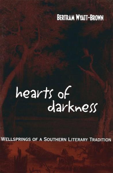 Hearts of Darkness: Wellsprings of a Southern Literary Tradition
