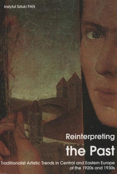 Reinterpreting the Past: Traditionalist Artistic Trends in Central and Eastern Europe of the 1920s and 1930s