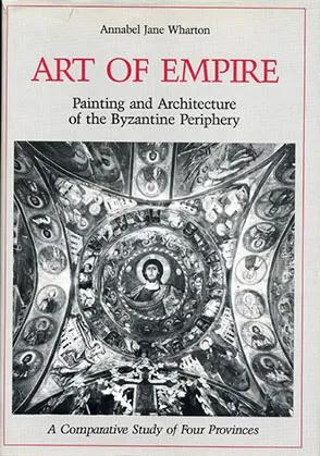 Art of Empire: Painting and Architecture of the Byzantine Periphery: A Comparative Study of Four Provinces