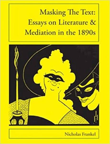 Masking the Text: Essays on Literature and Mediation in the 1890s