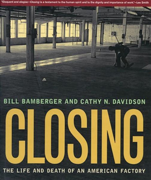 Closing: The Life and Death of an American Factory