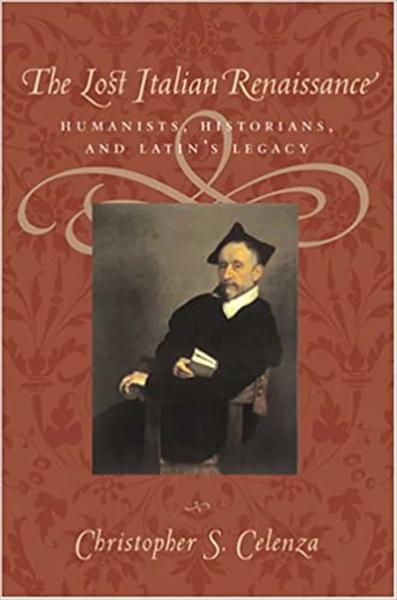 The Lost Italian Renaissance: Humanists, Historians, and Latin's Legacy
