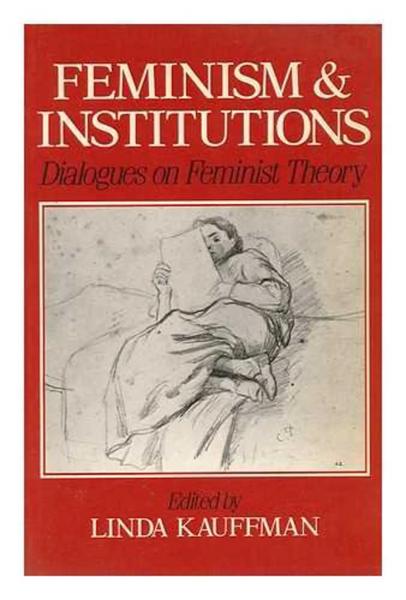 Feminism and Institutions: Dialogues on Feminist Theory