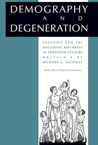 Demography and Degeneration: Eugenics and the Declining Birthrate in Twentieth-Century Britain
