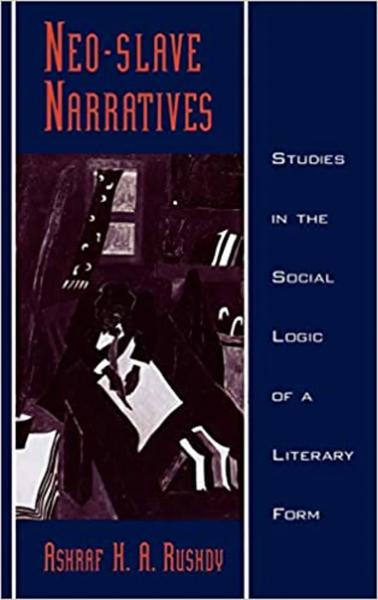 Neo-Slave Narratives: Studies in the Social Logic of a Literary Form