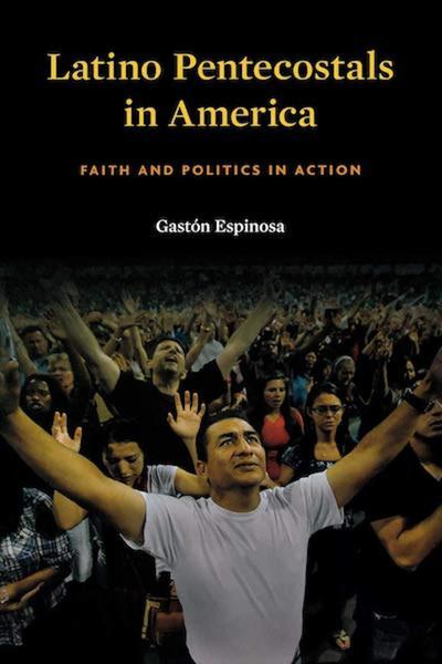 Latino Pentecostals in America: Faith and Politics in Action
