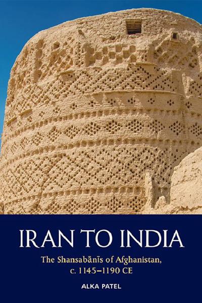 Iran to India: The Shansabānīs of Afghanistan, c. 1145-1190 CE