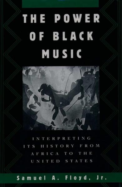 The Power of Black Music: Interpreting Its History from Africa to the United States