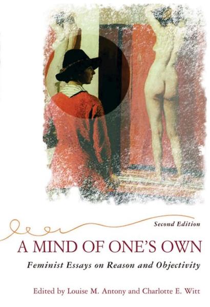 A Mind of One's Own: Feminist Essays on Reason and Objectivity