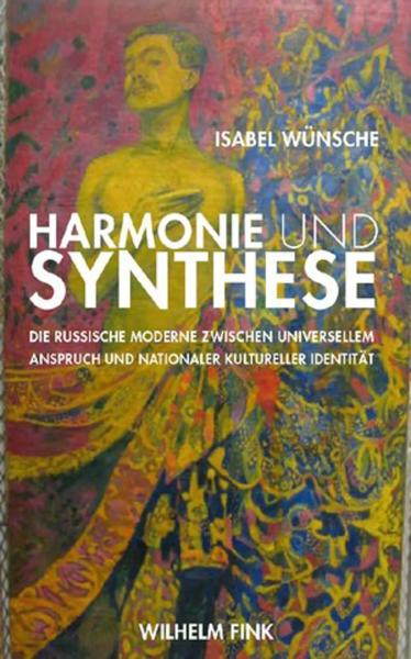 Harmonie und Synthese: Die russische Moderne zwischen universellem Anspruch und nationaler kultureller Identität
