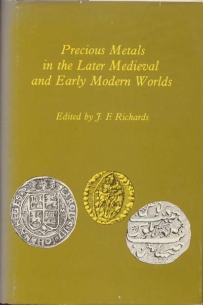 Precious Metals in the Later Medieval and Early Modern Worlds