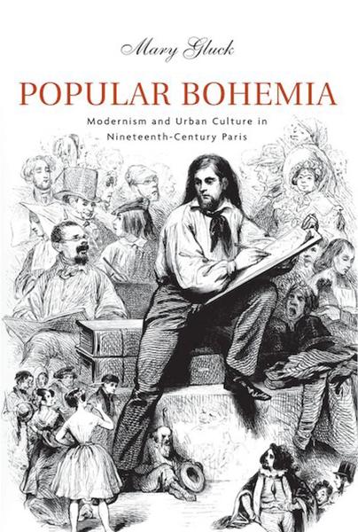 Popular Bohemia: Modernism and Urban Culture in Nineteenth-Century Paris