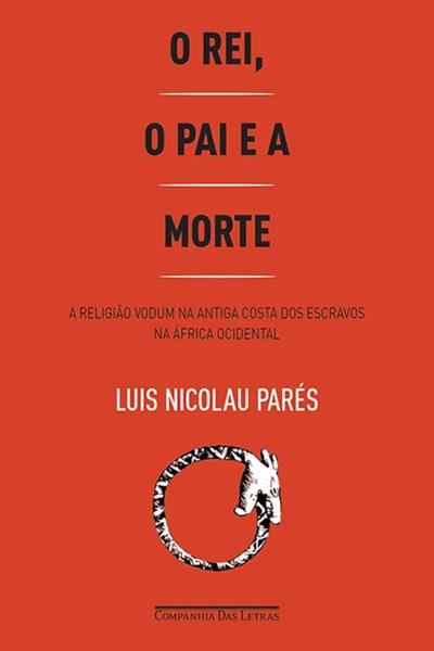 O Rei, o Pai e a Morte: A Religião Vodum na Antiga Costa dos Escravos na África Ocidental