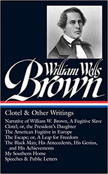 William Wells Brown: Clotel and Other Writings