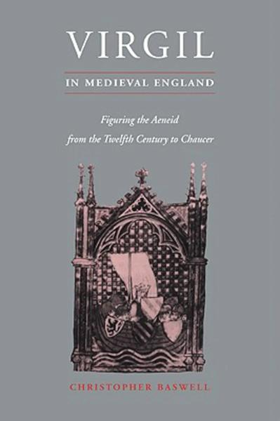 Virgil in Medieval England: Figuring the Aeneid from the Twelfth Century to Chaucer