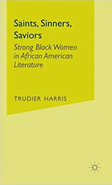 Saints, Sinners, Saviors: Strong Black Women in African American Literature