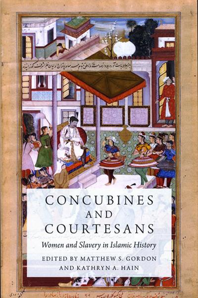 Concubines and Courtesans: Women and Slavery in Islamic History