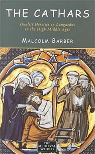 The Cathars: Dualist Heretics in Languedoc in the High Middle Ages