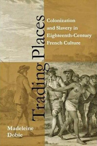 Trading Places: Colonization and Slavery in Eighteenth-Century French Culture