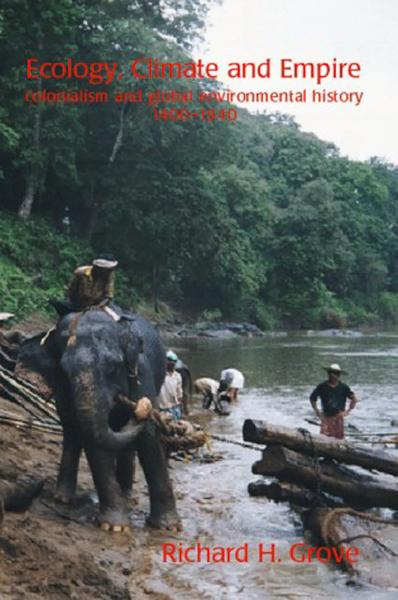 Ecology, Climate, and Empire: Colonialism and Global Environmental History, 1400-1940