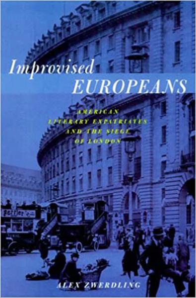 Improvised Europeans: American Literary Expatriates and the Siege of London