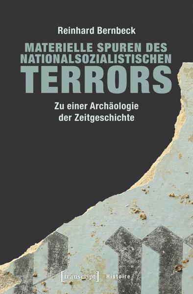 Materielle Spuren des nationalsozialistischen Terrors: zu einer Archäologie der Zeitgeschichte