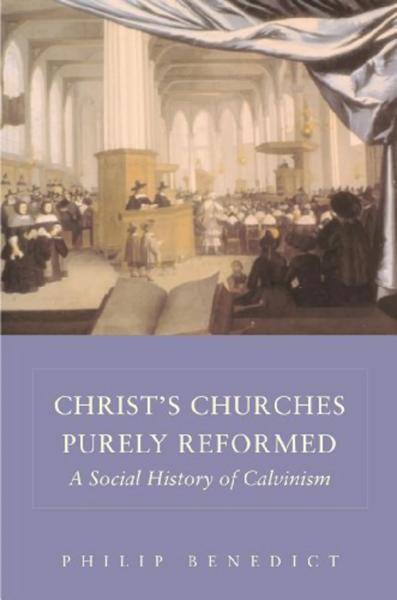 Christ's Churches Purely Reformed: A Social History of Calvinism