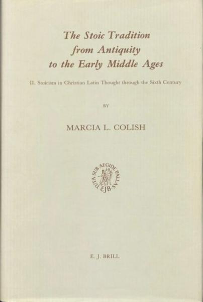 The Stoic Tradition from Antiquity to the Early Middle Ages. Vol. 1, Stoicism in Classical Latin Literature