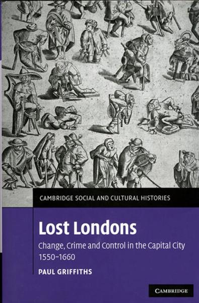 Lost Londons: Change, Crime, and Control in the Capital City, 1550-1660