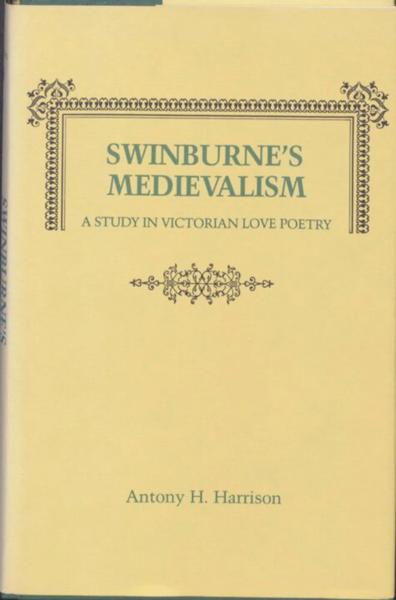 Swinburne's Medievalism: A Study in Victorian Love Poetry