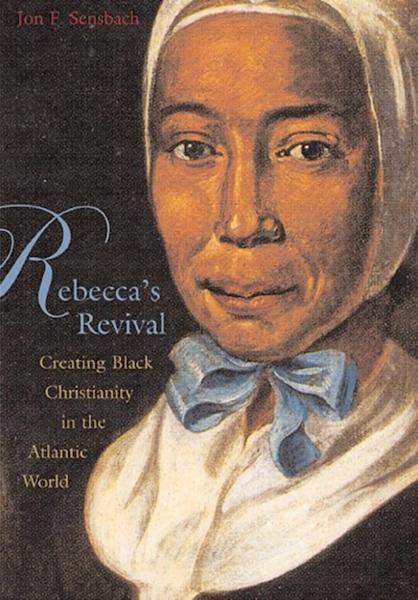 Rebecca's Revival: Creating Black Christianity in the Atlantic World