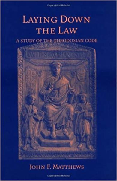 Laying Down the Law: A Study of the Theodosian Code