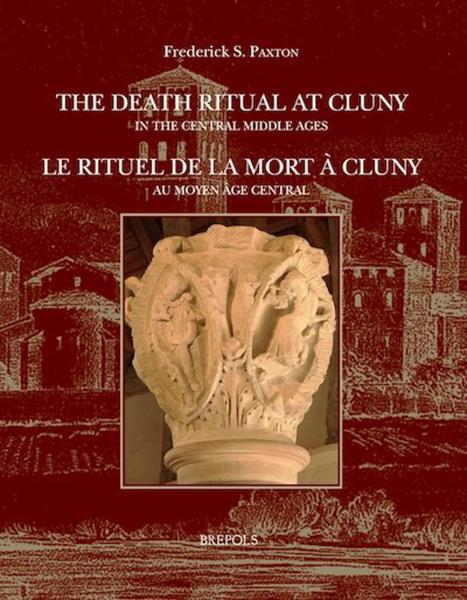The Death Ritual at Cluny in the Central Middle Ages = Le rituel de la mort à Cluny au Moyen Âge central