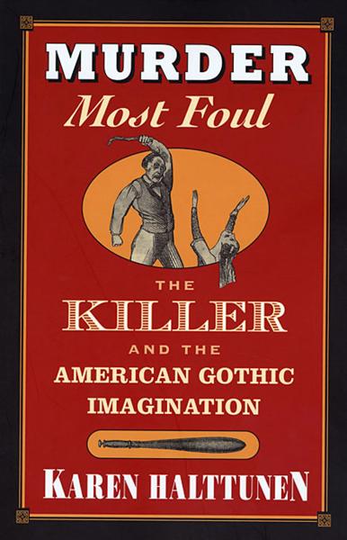Murder Most Foul: The Killer and the American Gothic Imagination
