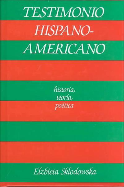 Testimonio hispanoamericano: historia, teoría, poética = Latin American testimony: history, theory, poetics
