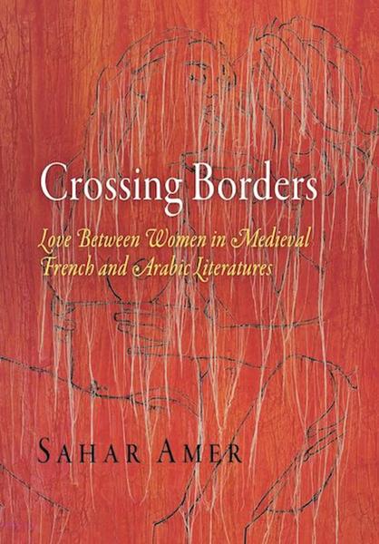 Crossing Borders: Love Between Women in Medieval French and Arabic Literatures