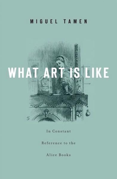 What Art Is Like, in Constant Reference to the Alice Books