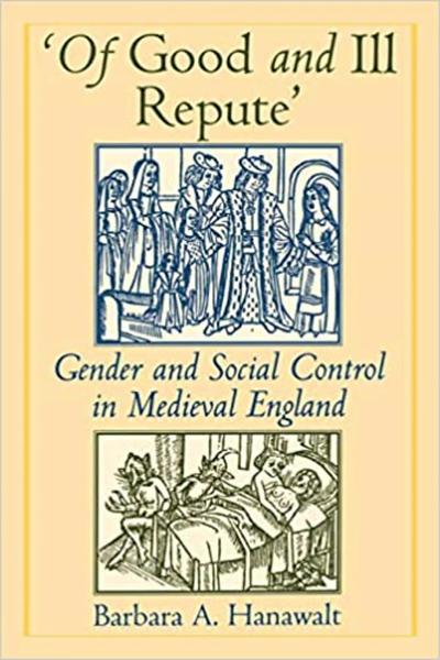 "Of Good and Ill Repute": Gender and Social Control in Medieval England