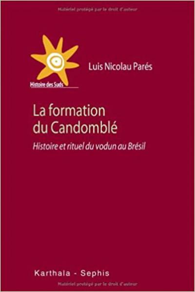 La formation du Candomblé: Histoire et rituel du vodun au Brésil