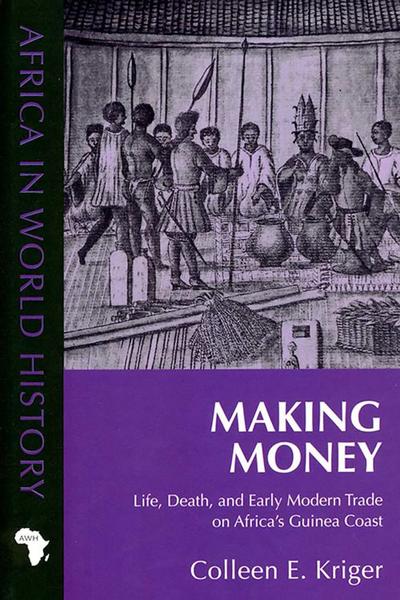 Making Money: Life, Death, and Early Modern Trade on Africa's Guinea Coast