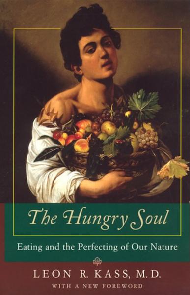 The Hungry Soul: Eating and the Perfecting of Our Nature