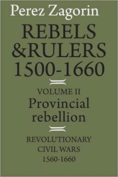 Rebels and Rulers, 1500–1660. Vol. 2, Provincial Rebellion ...