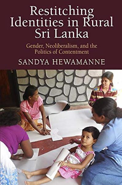 Restitching Identities in Rural Sri Lanka: Gender, Neoliberalism, and the Politics of Contentment