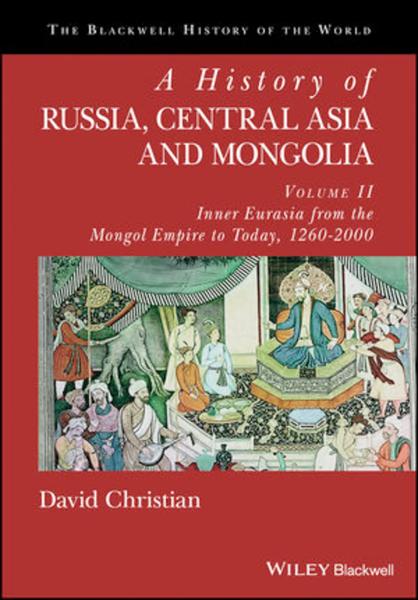 A History of Russia, Central Asia, and Mongolia. Vol. 2 Inner Eurasia from the Mongol Empire to Today, 1260 - 2000