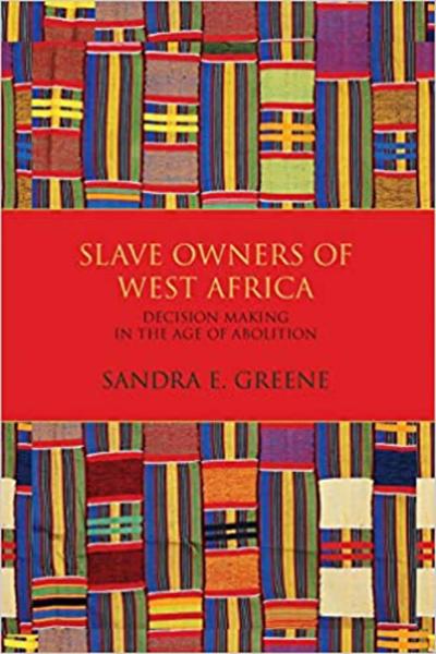 Slave Owners of West Africa: Decision Making in the Age of Abolition