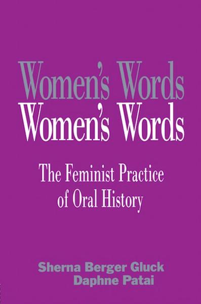 Women's Words: The Feminist Practice of Oral History