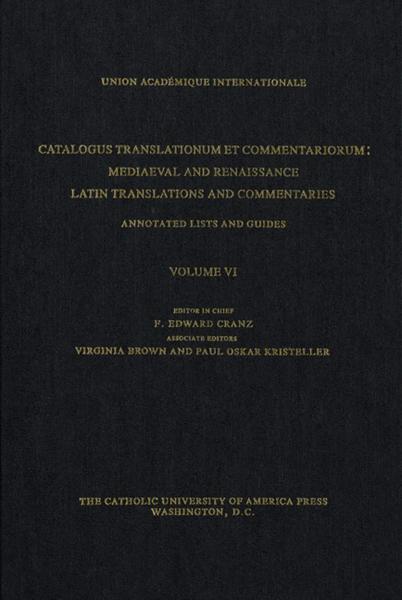 Catalogus Translationum et Commentariorum: Mediaeval and Renaissance Latin Translations and Commentaries: Annotated Lists and Guides, vols. 5 and 6